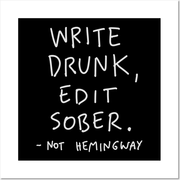 NOT Hemingway Quote - Write Drunk Edit Sober Wall Art by isstgeschichte